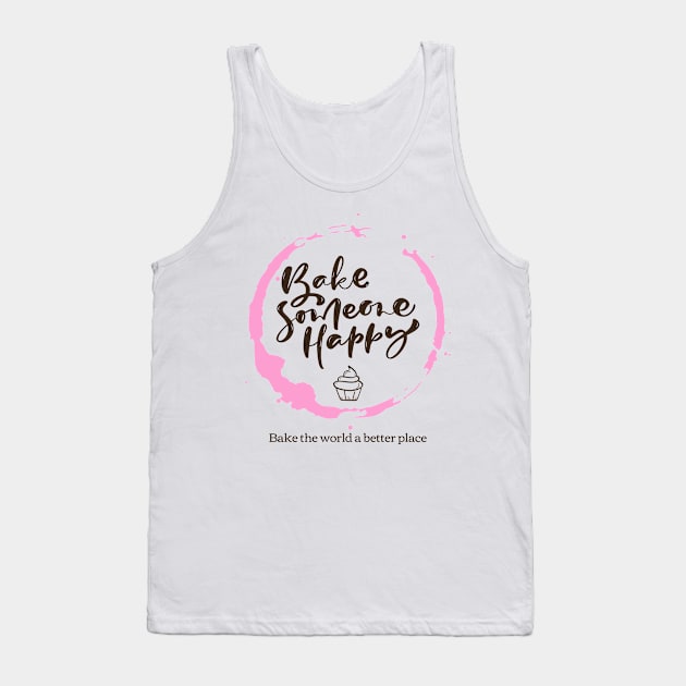 Bake Someone Happy Tank Top by Craft and Crumbles